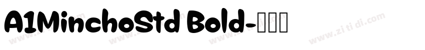 A1MinchoStd Bold字体转换 A1MinchoStd Bold字体转换
